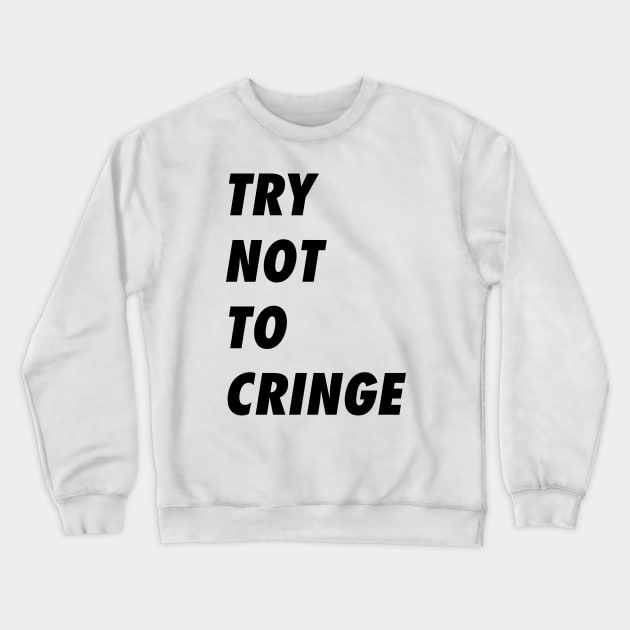 Try Not To Cringe When You See This Shirt Crewneck Sweatshirt by A Comic Wizard